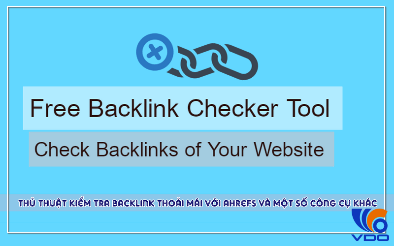 Thủ thuật kiểm tra backlink thoải mái trong ahrefs và một số công cụ khác