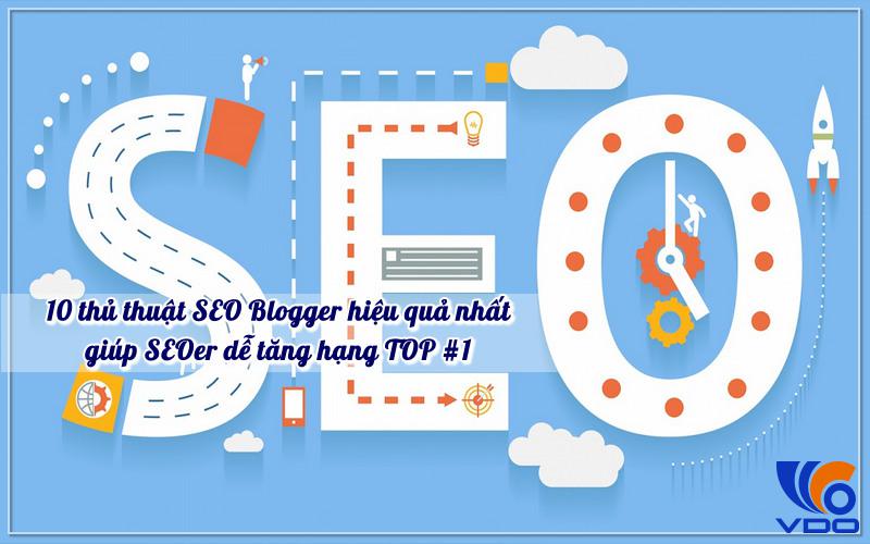 10 thủ thuật SEO Blogger hiệu quả nhất giúp SEOer dễ tăng hạng TOP #1