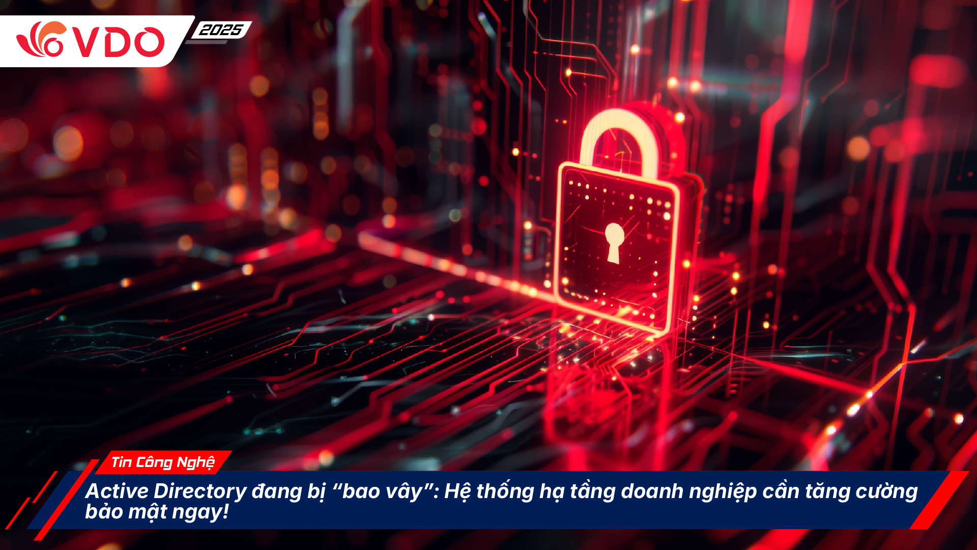 Active Directory đang bị “bao vây”: Hệ thống hạ tầng doanh nghiệp cần tăng cường bảo mật ngay